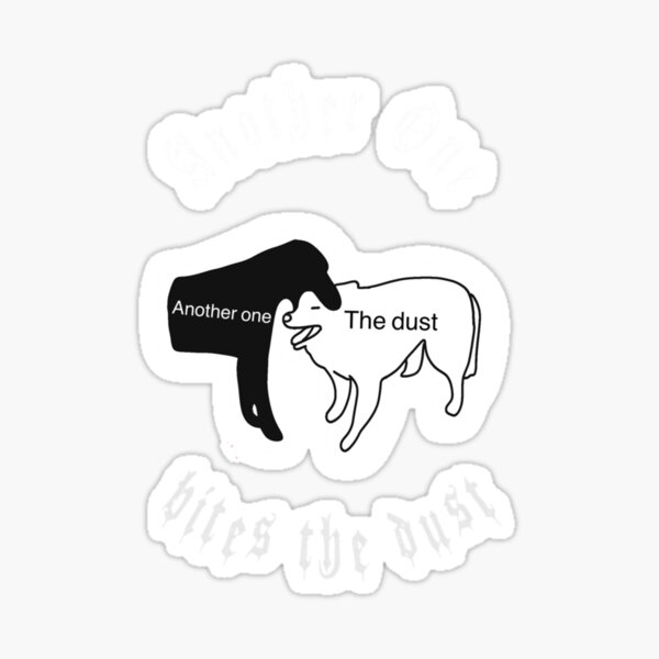 Another One Bites The Dust - the dust, bite, quotes, another one bites the  dust | Sticker