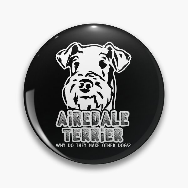 Item preview,  Airedale Terrier Why Do They Make Other Dogs designed and sold by UnknownArtistt.