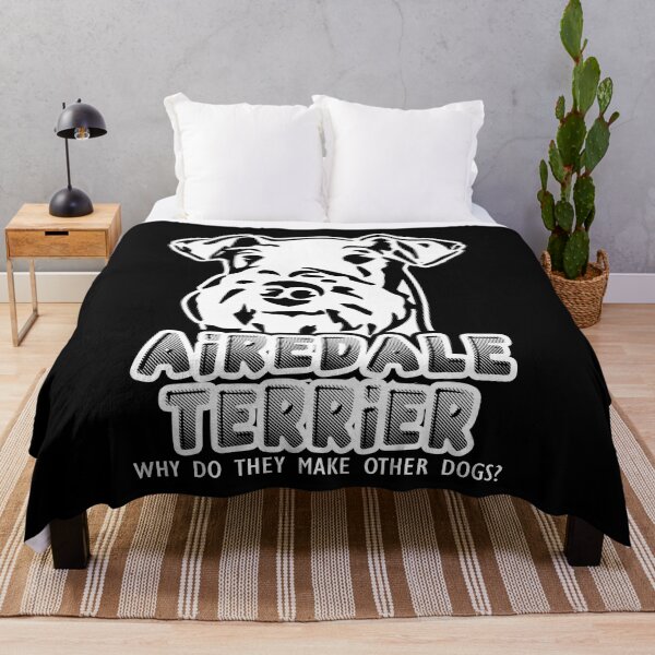 Item preview, Airedale Terrier Why Do They Make Other Dogs designed and sold by UnknownArtistt.