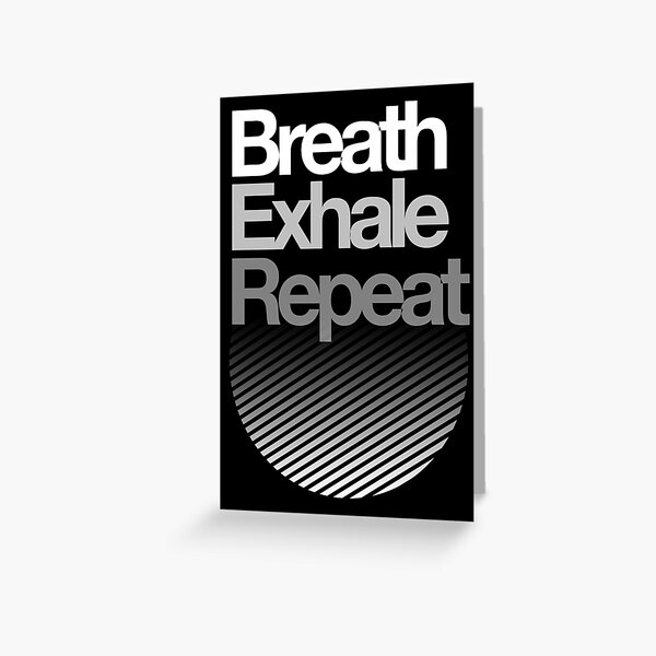 Breath, Exhale, Repeat ... Greeting Card