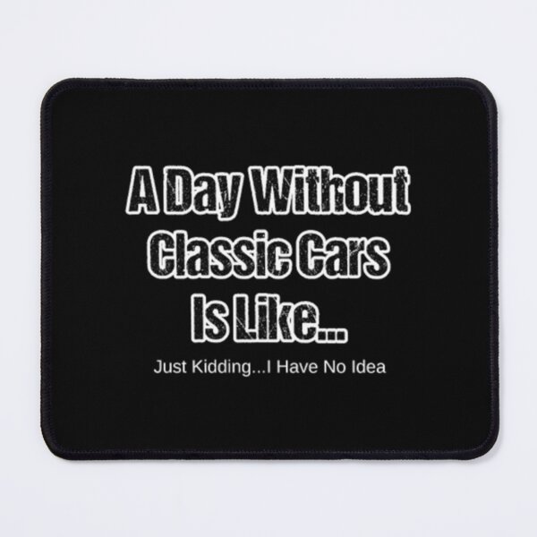 Item preview, A Day Without Classic Cars Is Like designed and sold by JoelAanholt.