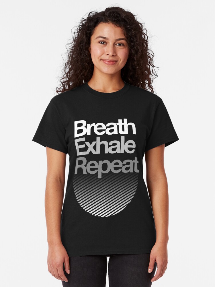 Alternate view of Breath, Exhale, Repeat ... Classic T-Shirt