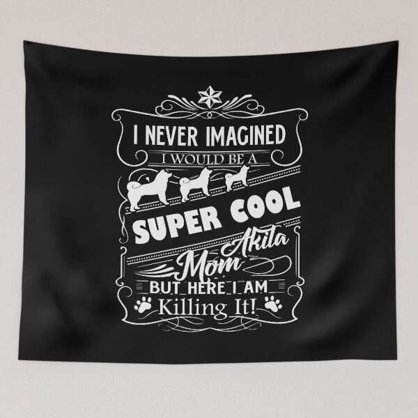 Item preview, I Never Imagined I Would Be A Super Cool Akita Mom designed and sold by UnknownArtistt.