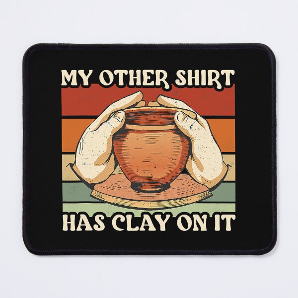 Item preview, My Other Shirt Has Clay On It Funny Pottery designed and sold by DNW-art.