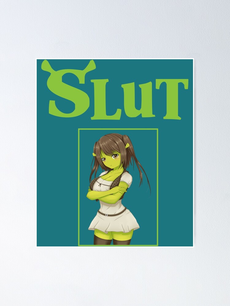 Shrek Slut Poster For Sale By SamWuckert Redbubble