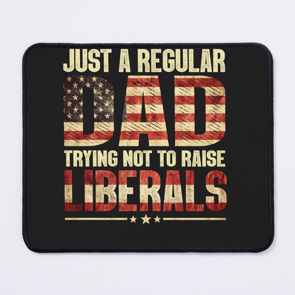 Item preview, Just A Regular Dad Trying Not To Raise Liberals Fathers Day designed and sold by RichardxBen.