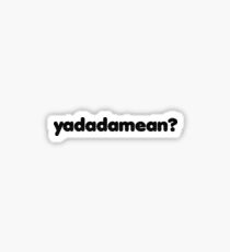 Yadadamean Sticker