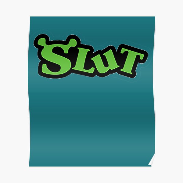 Shrek Slut Poster For Sale By Samwuckert Redbubble