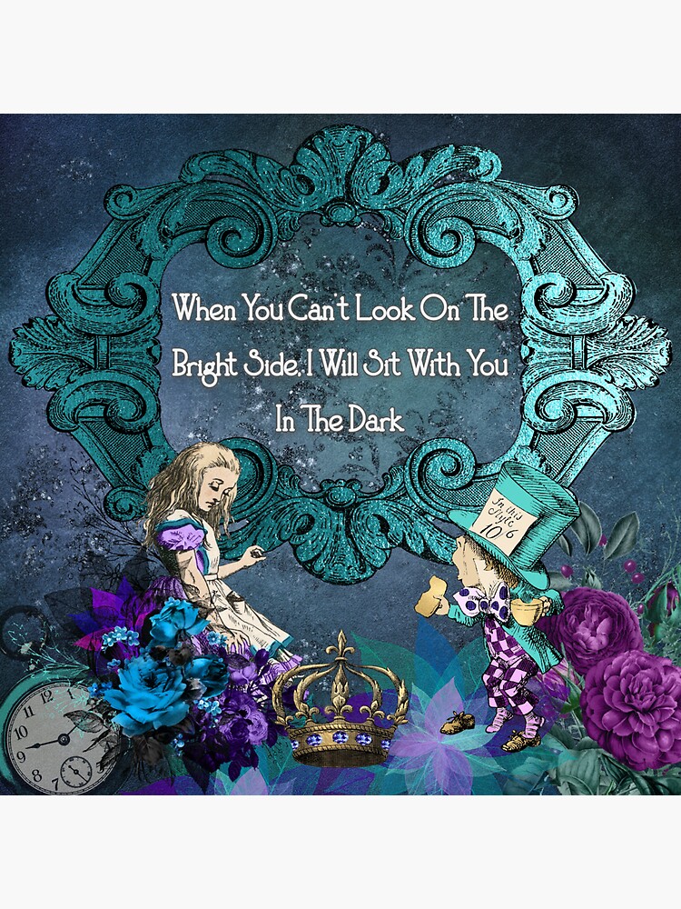 "When You Can't Look On The Bright Side, I Will Sit With You In The