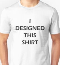 I DESIGNED THIS SHIRT - BLACK Unisex T-Shirt