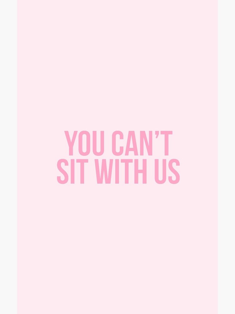 You Can't Sit With Us by annaw9954