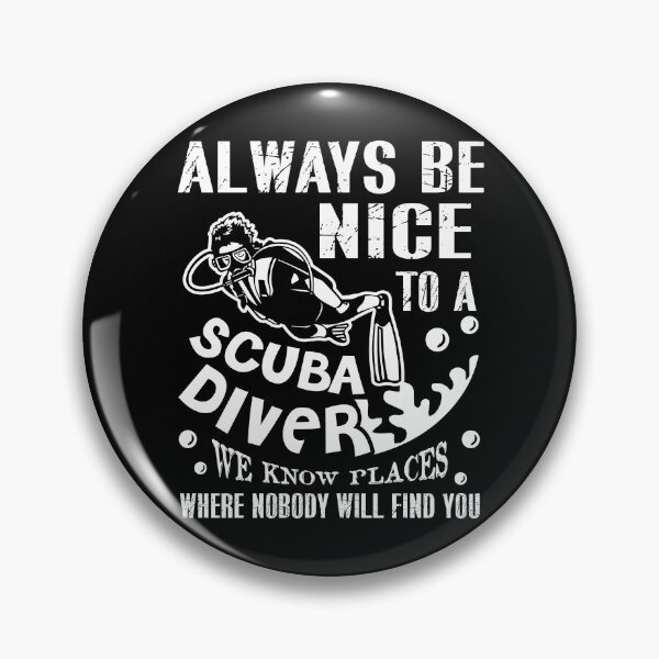 Item preview, Scuba Diving - Always Be Nice To A Scuba Diver designed and sold by UnknownArtistt.