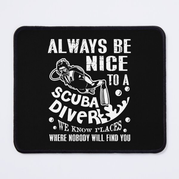 Item preview, Scuba Diving - Always Be Nice To A Scuba Diver designed and sold by UnknownArtistt.