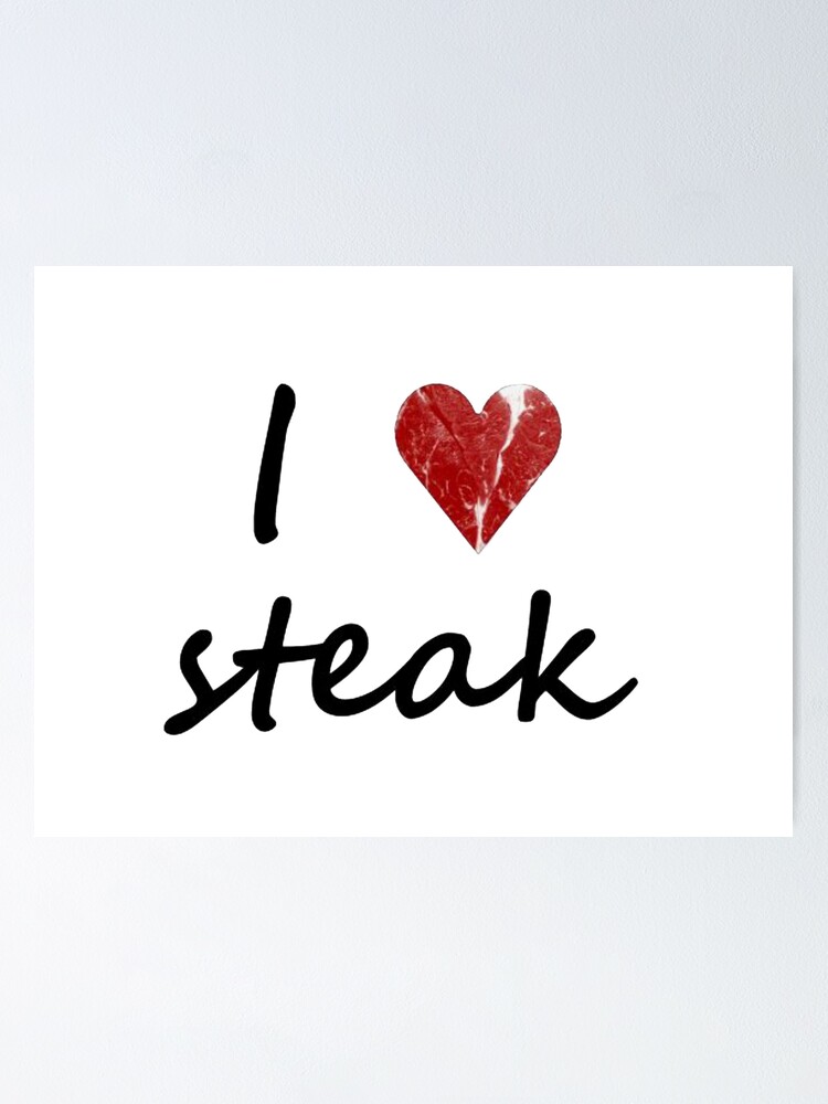 "I love steak" Poster by LittleMissLN Redbubble