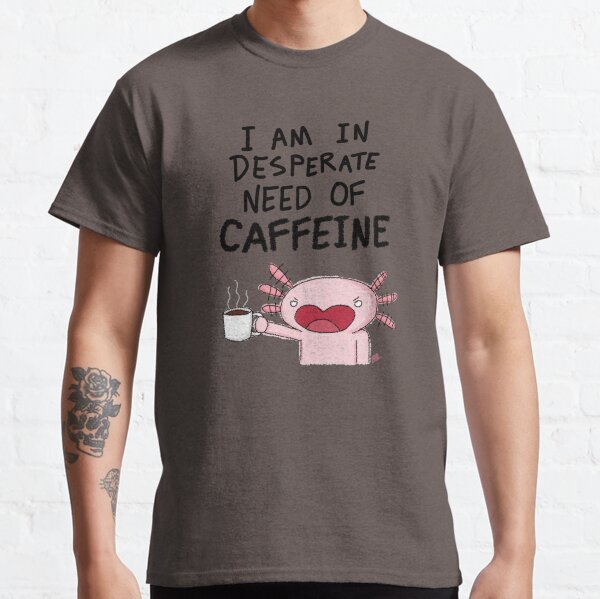 Caffeine-Addicted Axolotl Classic T-Shirt