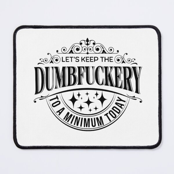 Item preview, Let's Keep The Dumbfuckery To A Minimum Today (Sarcastic Quotes Sayings) designed and sold by i-longmanshop.