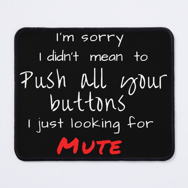Item preview, I'm sorry, I didn't mean to "push all your buttons" I just looking for mute . designed and sold by HDpod.