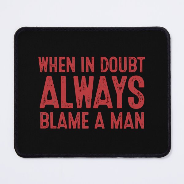Item preview, When In Doubt Always Blame A Man designed and sold by Nhi-art.