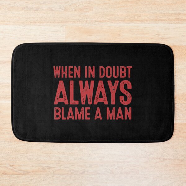 Item preview, When In Doubt Always Blame A Man designed and sold by Nhi-art.