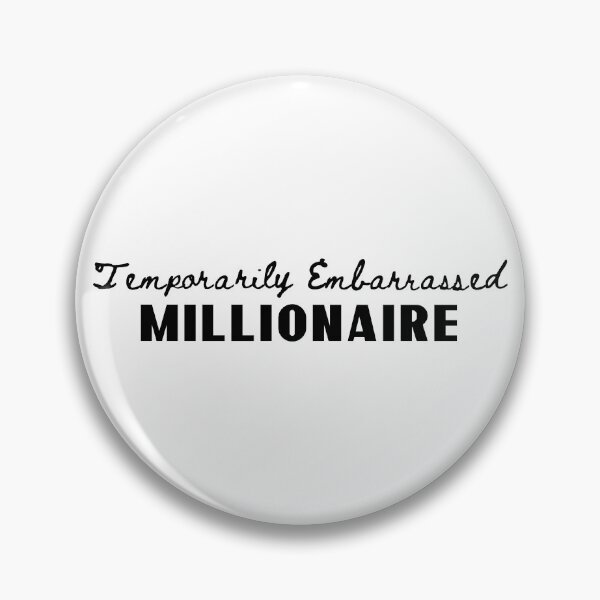 Item preview, Temporarily Embarrassed Millionaire designed and sold by insanity666.