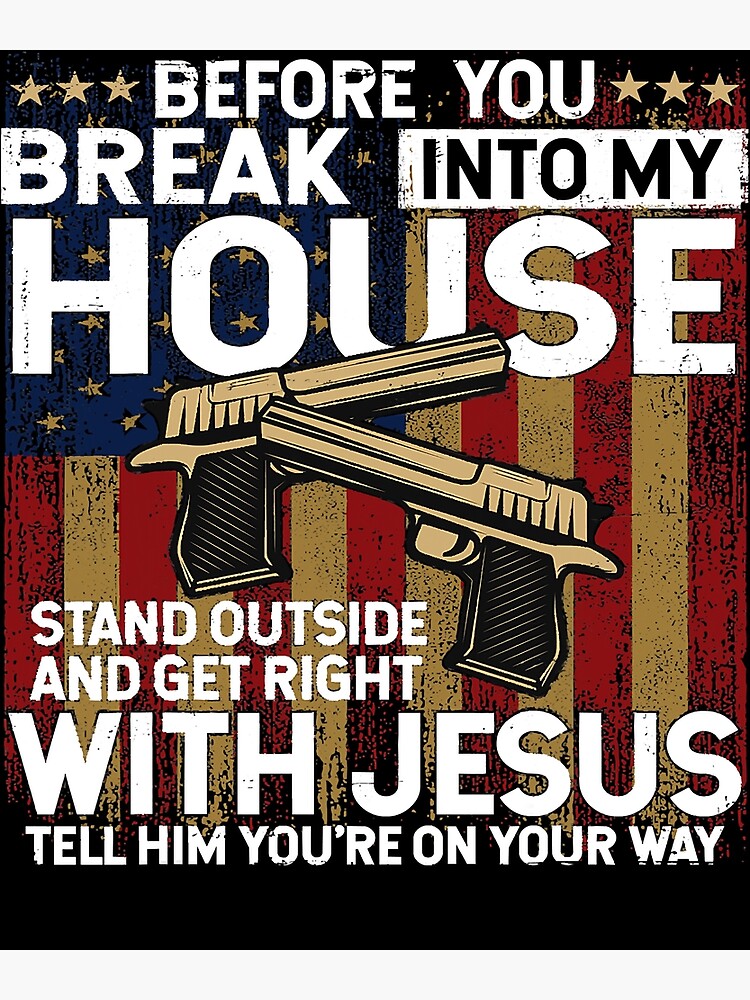 "Jesus Christ Christian Before You Break Into My House Jesus Gun Owner