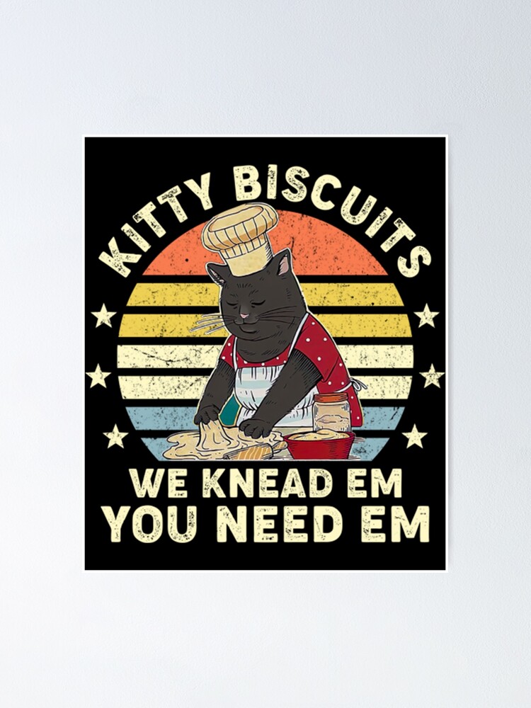 Funny Meme Cat Kitty Biscuits We Knead Em You Need Em Poster For Sale By Mitoridesign Redbubble