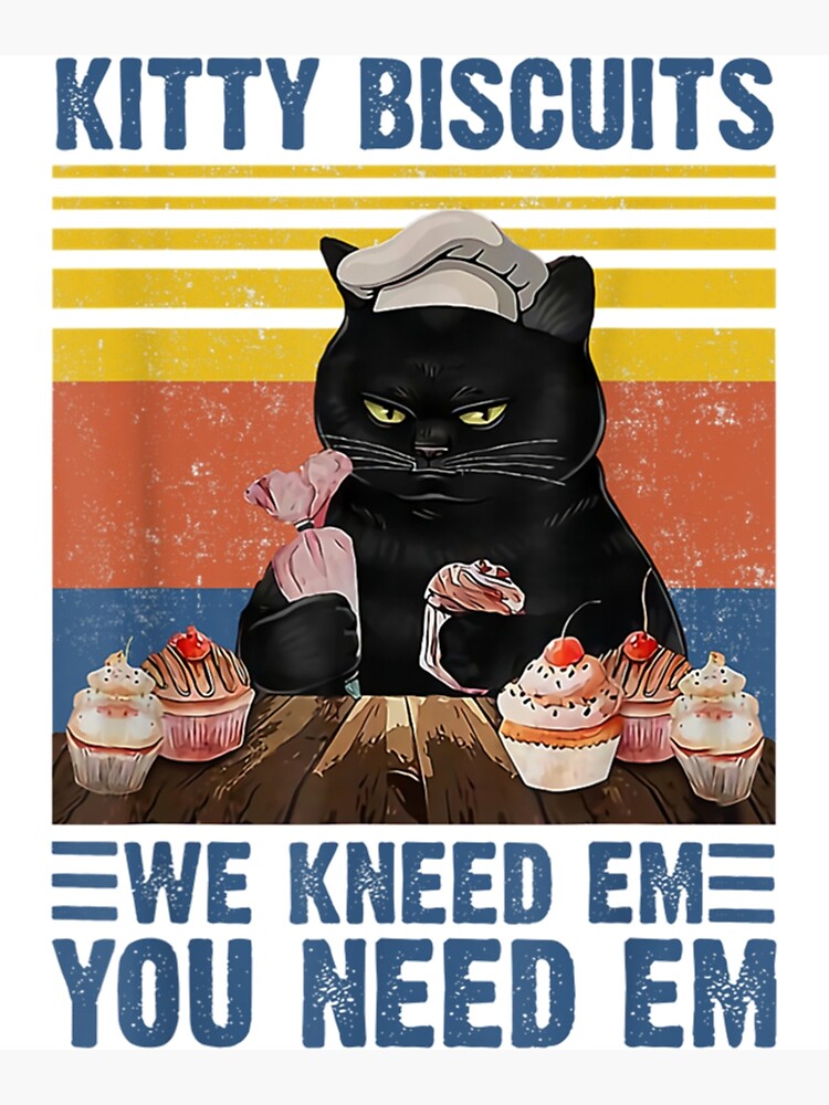 "Kitty Biscuits You Need Em We Knead Em Vintage Funny Kitty " Poster