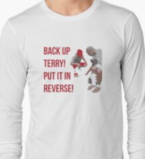 Back Up Terry! Put it in Reverse! Long Sleeve T-Shirt