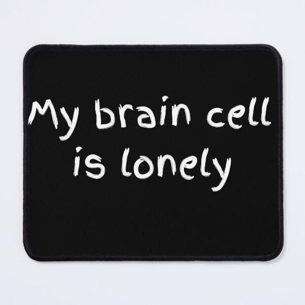 Item preview, My Brain Cell is Lonely designed and sold by BetterLifeToday.