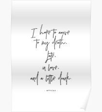 I hope to arrive at my death - Atticus Poster