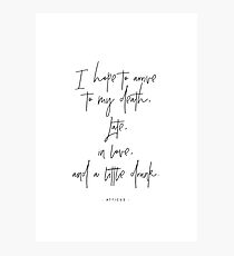 I hope to arrive at my death - Atticus Photographic Print
