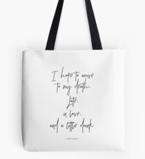 I hope to arrive at my death - Atticus Tote Bag