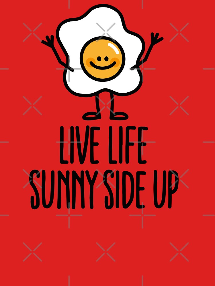 Live life sunny side up by LaundryFactory