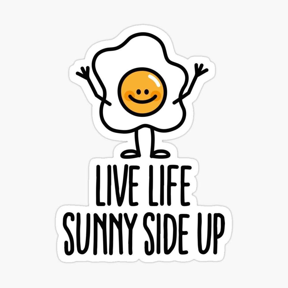Live life sunny side up