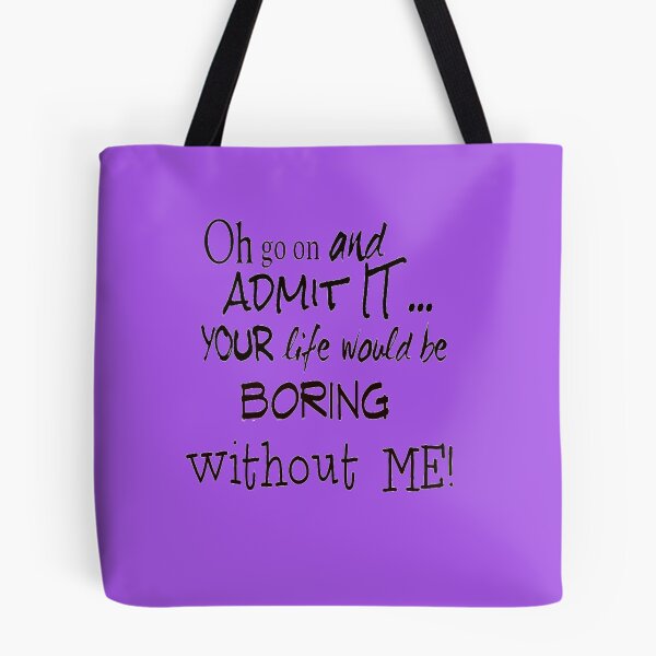 Item preview, Your Life Would Be Boring Without Me! designed and sold by walkingrock.