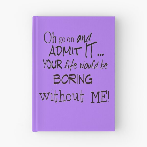 Item preview, Your Life Would Be Boring Without Me! designed and sold by walkingrock.