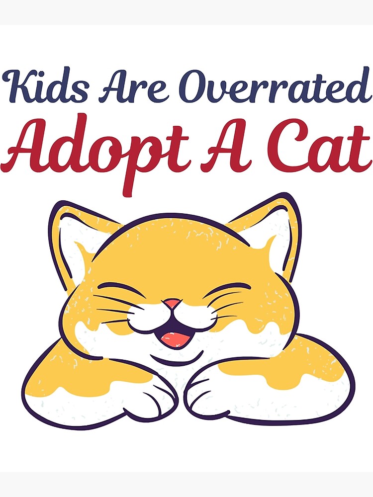 "Kids Are Overrated Adopt A Cat " Poster for Sale by BEERSandMETALL