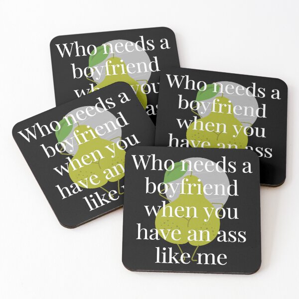 Item preview, Who Needs a Boyfriend When You Have An Ass Like Me designed and sold by TjeerdWillem.