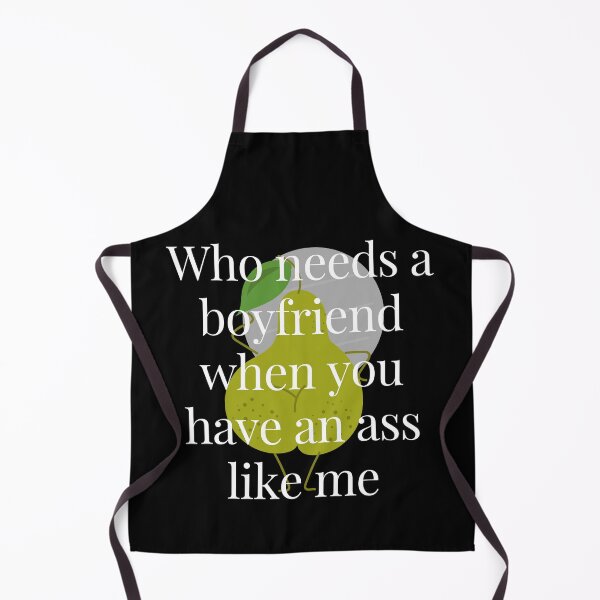 Item preview, Who Needs a Boyfriend When You Have An Ass Like Me designed and sold by TjeerdWillem.