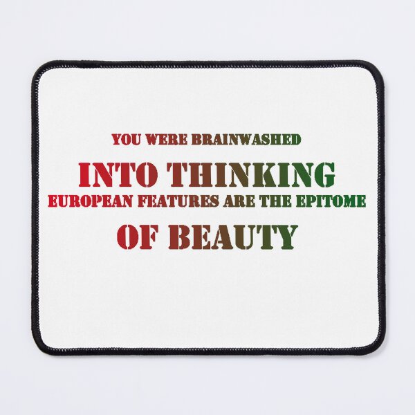 Item preview, You Were Brainwashed Into Thinking European Features Are The Epitome Of Beauty designed and sold by ReljaStojilovic.