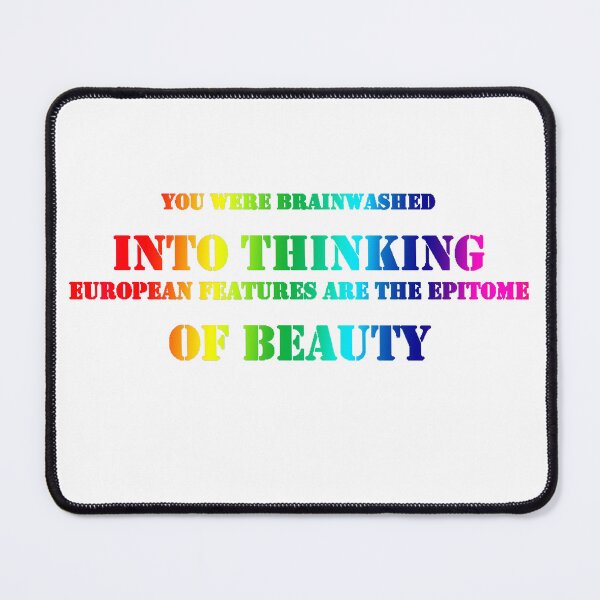 Item preview, You Were Brainwashed Into Thinking European Features Are The Epitome Of Beauty designed and sold by ReljaStojilovic.