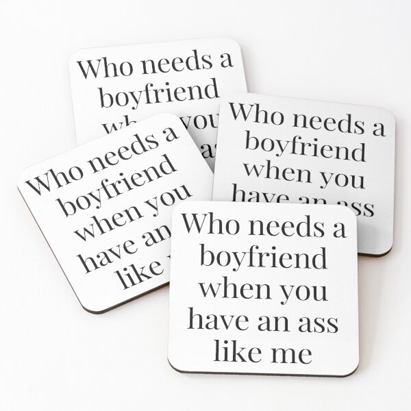 Item preview, Who Needs a Boyfriend When You Have An Ass Like Me designed and sold by TjeerdWillem.