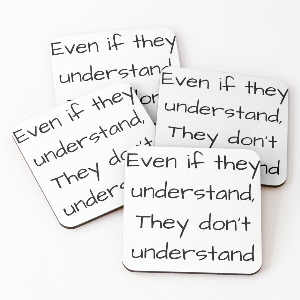 Item preview, Even if they understand, they don't understand, Quote designed and sold by Ellecher23.