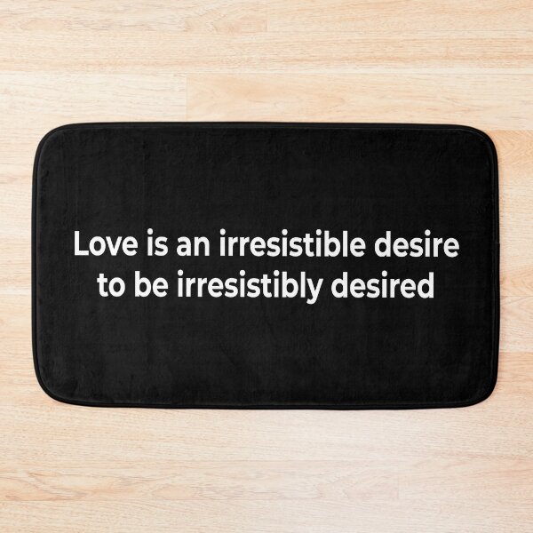 Item preview, Love is an irresistible desire to be irresistibly desired  designed and sold by KingPhilosopher.