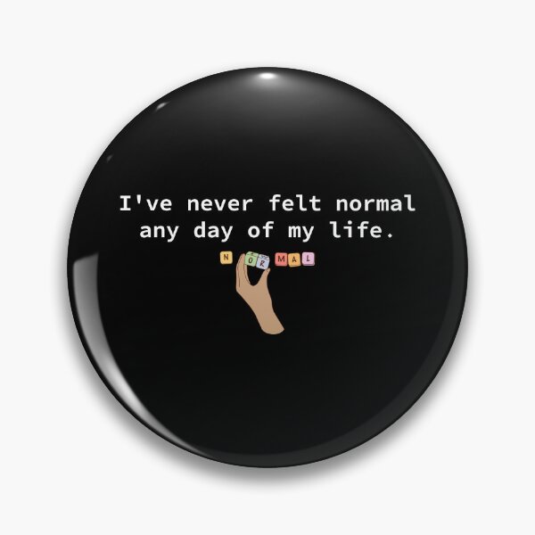 Item preview, I'vs never felt normal any day of my life. designed and sold by BoganSlogan.