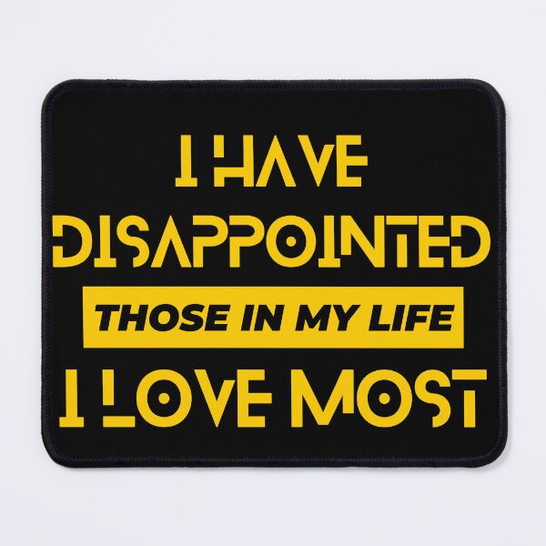 Item preview, I Have Disappointed Those In My Life I Love Most designed and sold by designerpriti.