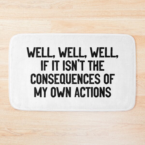 Item preview, Well, Well, Well, If It Isn't The Consequences Of My Own Actions designed and sold by Sour Soul.