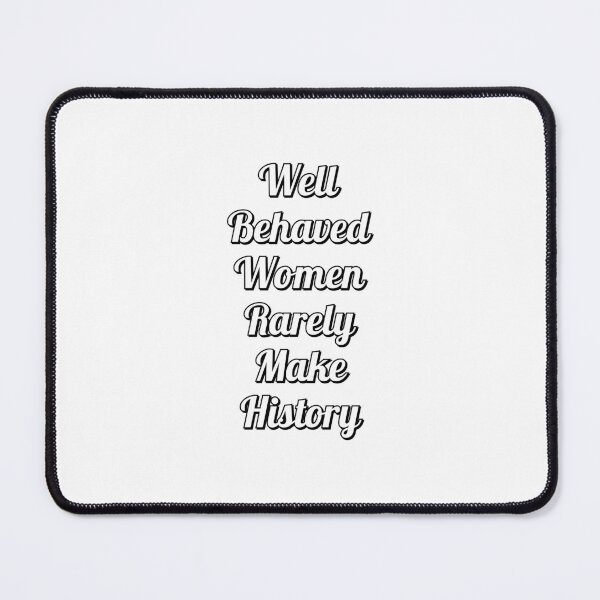 Item preview, Well behaved women rarely make history designed and sold by Inspirationmotivation.