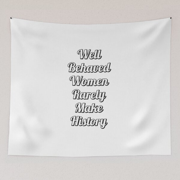 Item preview, Well behaved women rarely make history designed and sold by Inspirationmotivation.