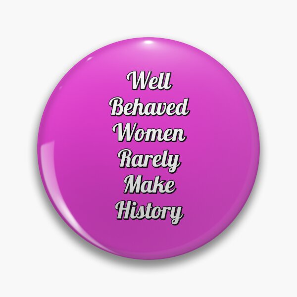 Item preview, Well behaved women rarely make history designed and sold by Inspirationmotivation.